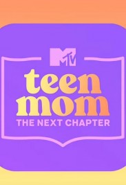 Teen Mom: The Next Chapter Teen Mom: The Next Chapter